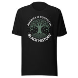 America Is Rooted In Black History Unisex Tee