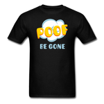 Poof Be Gone Unisex Classic T-Shirt - black