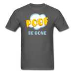 Poof Be Gone Unisex Classic T-Shirt - charcoal