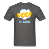 Poof Be Gone Unisex Classic T-Shirt - charcoal