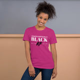 Unapologetically Black AF Unisex T-Shirt